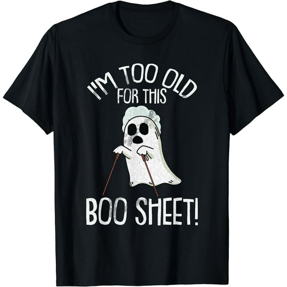 Kiraa Tee With Im Too Old For This Boo Sheet Lazy Halowen Ghost Unisex S-5Xl T-Shirt