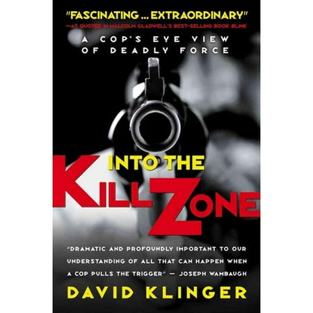 Into the Kill Zone : A Cop's Eye View of Deadly Force