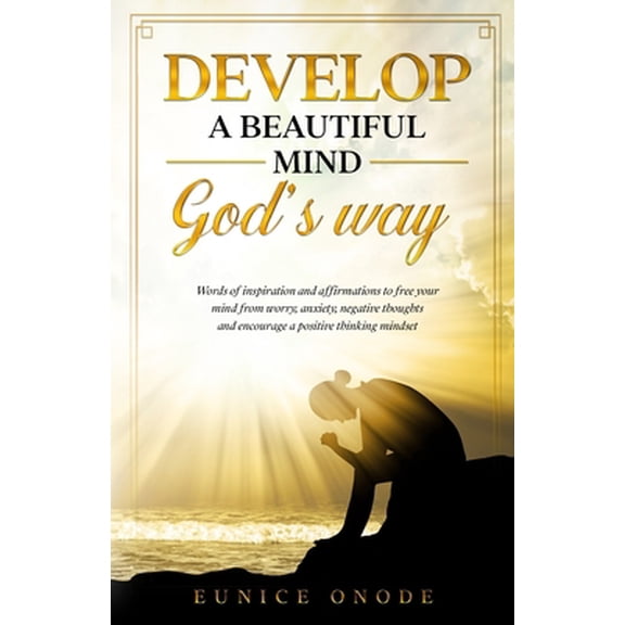 Pre-Owned Develop a Beautiful Mind God's Way: Words of Inspiration and Affirmations to Free Your Mind From Worry, Anxiety, Negative Thoughts and Encourage a Pos (Paperback) 1777805708 9781777805708