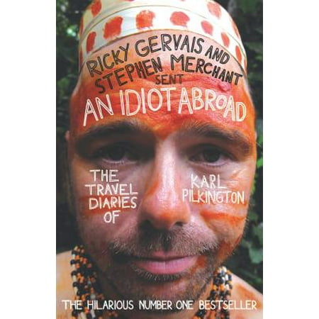 An Idiot Abroad : The Travel Diaries of Karl (Karl Pilkington Best Of)