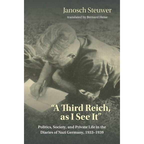 A Third Reich, as I See It: Politics, Society, and Private Life in the Diaries of Nazi Germany, 1933-1939, (Hardcover)