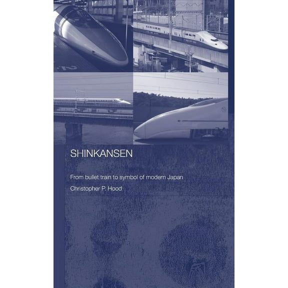 Routledge Contemporary Japan Shinkansen: From Bullet Train to Symbol of Modern Japan, (Hardcover)