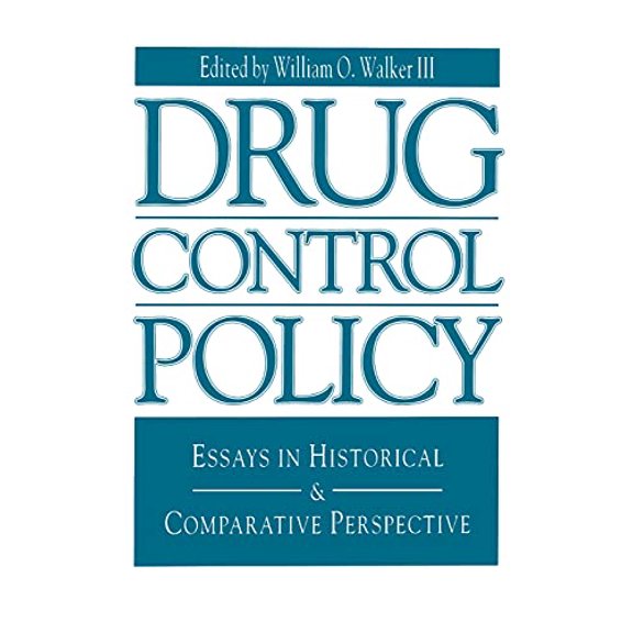 Pre-Owned Drug Control Policy: Essays in Historical and Comparative Perspective (Paperback) by William O Walker