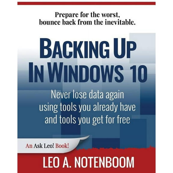 Backing Up In Windows 10: Never lose data again, using tools you already have and tools you get for free (Paperback)