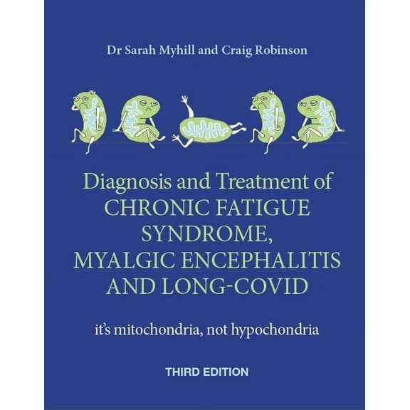 The Diagnosis and Treatment of Chronic Fatigue Syndrome, Myalgic Encephalitis and Long Covid, Third Edition: It's Mitoch, (Paperback)