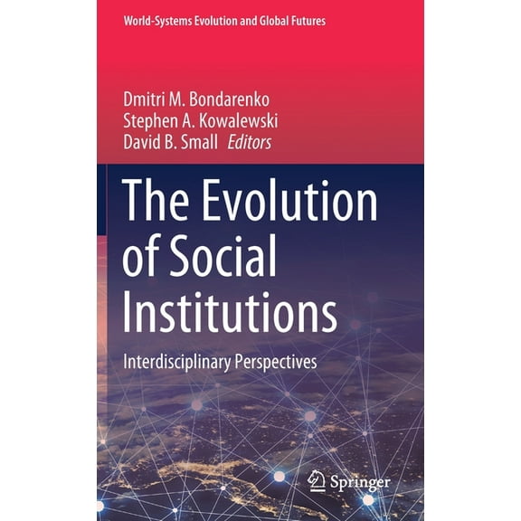World-Systems Evolution and Global Futur The Evolution of Social Institutions: Interdisciplinary Perspectives, (Hardcover)