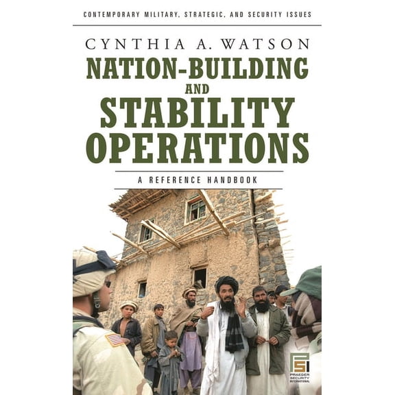 Contemporary Military, Strategic, and Se Nation-Building and Stability Operations: A Reference Handbook, (Hardcover)