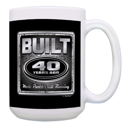 

ThisWear Turning 40 Birthday Gifts Built 40 Years Ago Most Parts Still Running 15oz Coffee Mug Multi