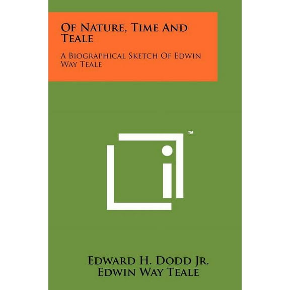 Of Nature, Time And Teale: A Biographical Sketch Of Edwin Way Teale (Paperback)