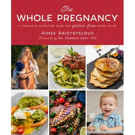 The Whole Pregnancy : A Complete Nutrition Plan for Gluten-Free Moms to (Best Nutrition For Pregnant Mothers)