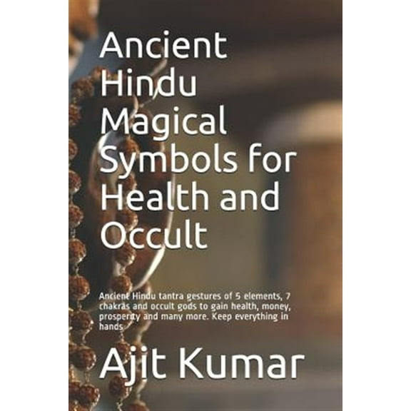 Ancient Hindu Magical Symbols for Health and Occult: Ancient Hindu tantra gestures of 5 elements, 7 chakras and occult gods to gain health, money, prosperity and many more. Keep everything in hands (P