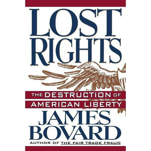 Lost Rights: The Destruction of American Liberty, (Paperback)