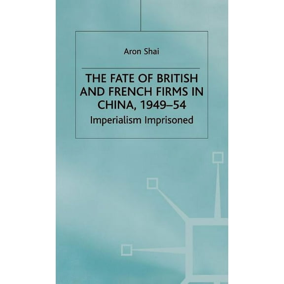 St Antony's Fate of British and French Firms in China, (Hardcover)