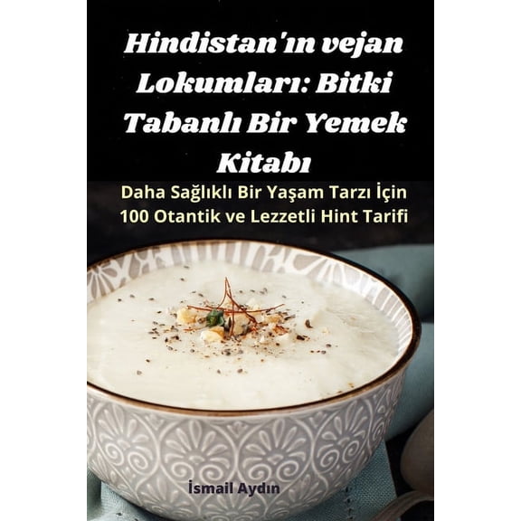 Hindistan'ın vejan Lokumları: Bitki Tabanlı Bir Yemek Kitabı, (Paperback)