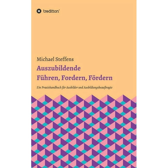 Auszubildende Führen, Fordern, Fördern: Ein Praxishandbuch für Ausbilder und Ausbildungsbeauftragte (Hardcover)
