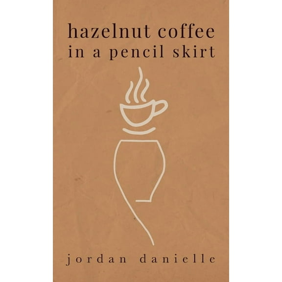 Hazelnut Coffee in a Pencil Skirt, (Paperback)