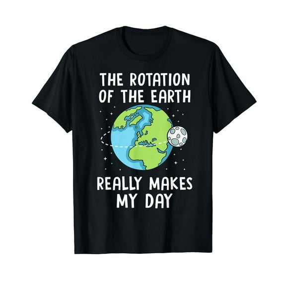 Rotation of the Earth Makes My Day Science Teacher Earth Day T-Shirt