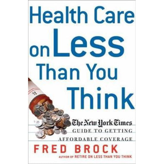 Pre-Owned Health Care on Less Than You Think: The New York Times Guide to Getting Affordable Coverage (tt) (Paperback) 0805079807 9780805079807