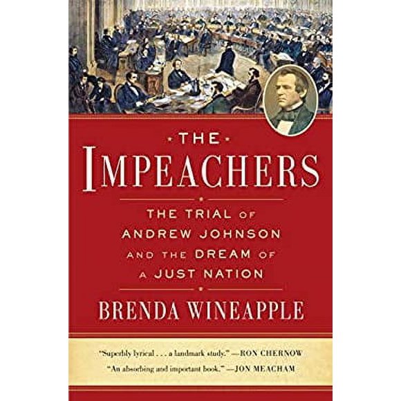 The Impeachers : The Trial of Andrew Johnson and the Dream of a Just Nation 9780812998368 Used / Pre-owned