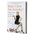 thumbnail image 1 of Pre-Owned Didn't I Feed You Yesterday?: A Mother's Guide to Sanity in Stilettos (Hardcover) 0345516370 9780345516374, 1 of 1