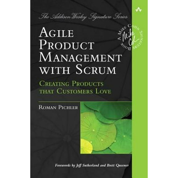 Pre-Owned Agile Product Management with Scrum: Creating Products That Customers Love (Paperback) 0321605780 9780321605788
