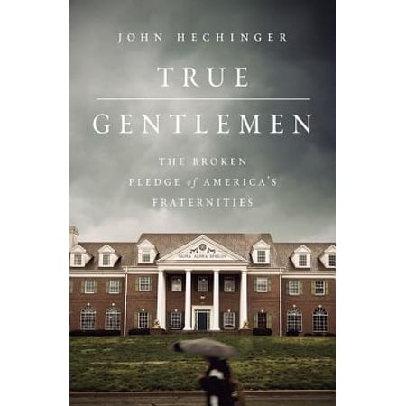True Gentlemen : The Broken Pledge of Americas (Best Fraternities At Duke)