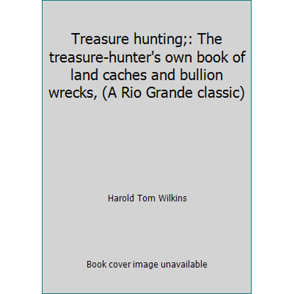 Pre-Owned Treasure hunting;: The treasure-hunter's own book of land caches and bullion wrecks, (A Rio Grande classic) (Hardcover) 0873801040 9780873801041