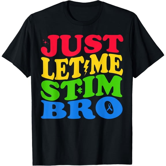 Just Let Me Stim Bro, Funny Autism Awareness Support Month T-ShirtMen and women, Black T-shirt, size: Extra large