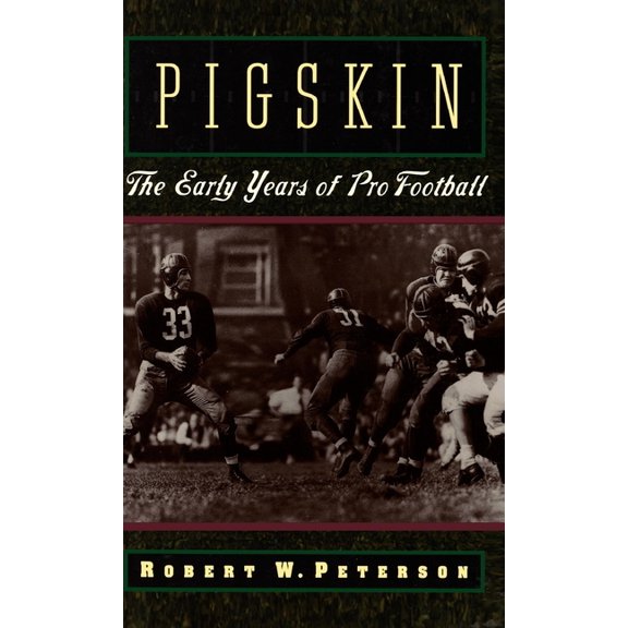 Pigskin: The Early Years of Pro Football, (Hardcover)