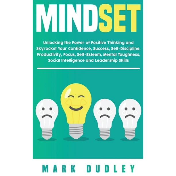 Mindset Unlocking The Power Of Positive Thinking Skyrocketing Your Confidence Success Self Discipline Productivity Focus Self Esteem Mental Toughness Social Intelligence And Leadership Skills Hardcover Walmart Com Walmart Com