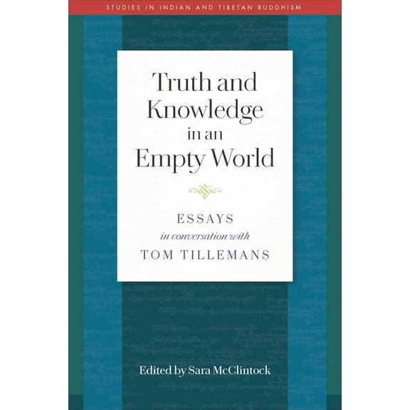 Studies in Indian and Tibetan Buddhism Truth and Knowledge in an Empty World: Essays in Conversation with Tom Tillemans, (Paperback)