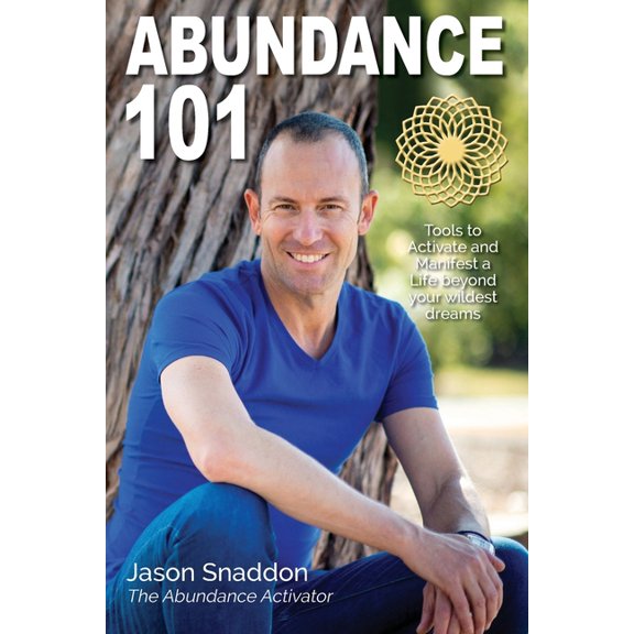 Abundance 101: Tools to Activate and Manifest a Life beyond your wildest dreams (Paperback)