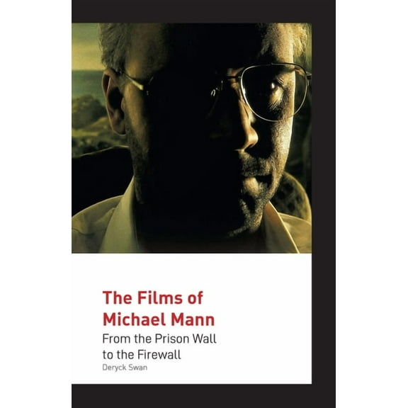 The Films of Michael Mann: From the Prison Wall to the Firewall, (Paperback)