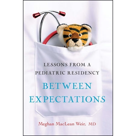 Between Expectations : Lessons from a Pediatric (Best Pediatric Residency Programs)