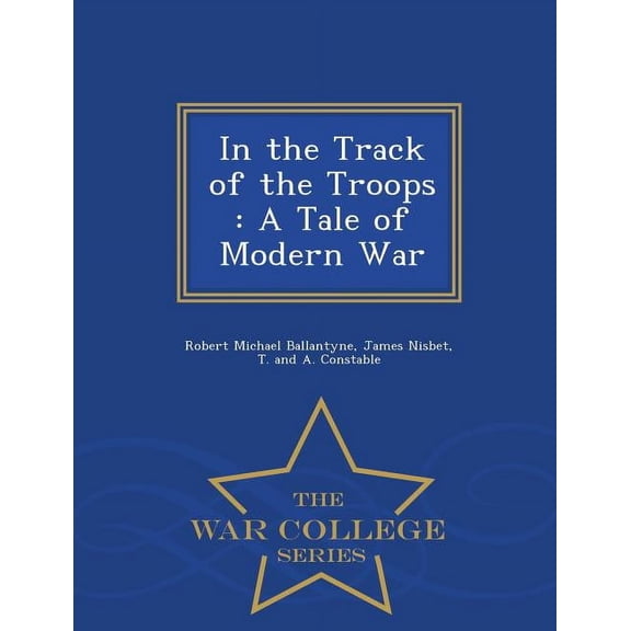 In the Track of the Troops: A Tale of Modern War - War College Series (Paperback)