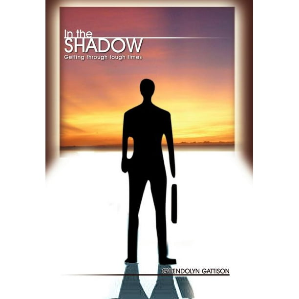 In The Shadow Getting Through Tough Times Walmart Com Walmart Com