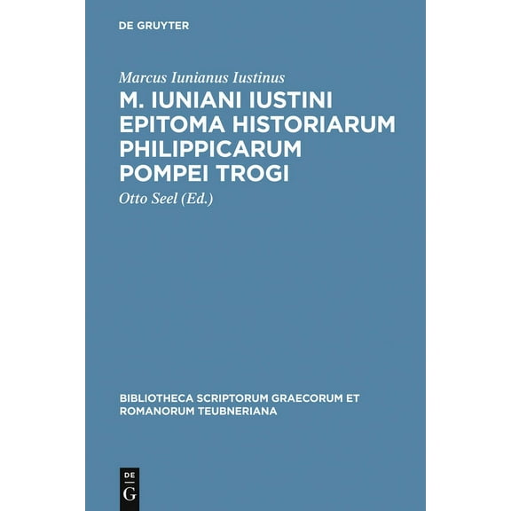 Bibliotheca Scriptorum Graecorum Et Roma M. Iuniani Iustini epitoma Historiarum Philippicarum Pompei Trogi, (Hardcover)