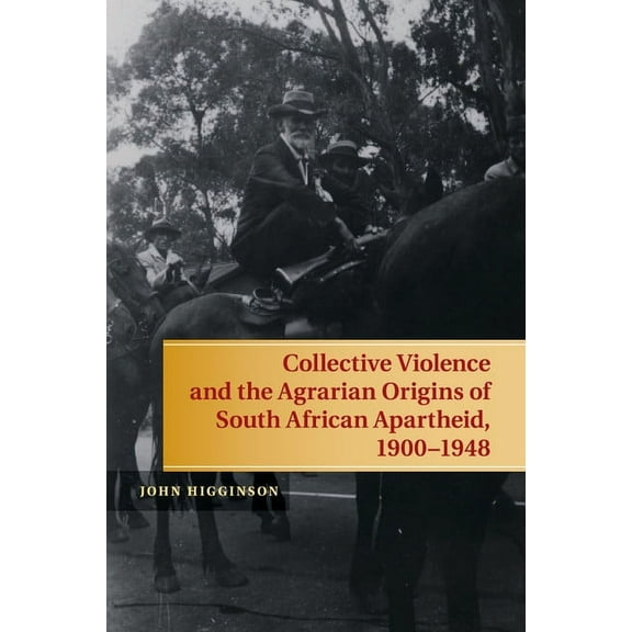 Collective Violence and the Agrarian Origins of South African Apartheid, 1900-1948, (Paperback)