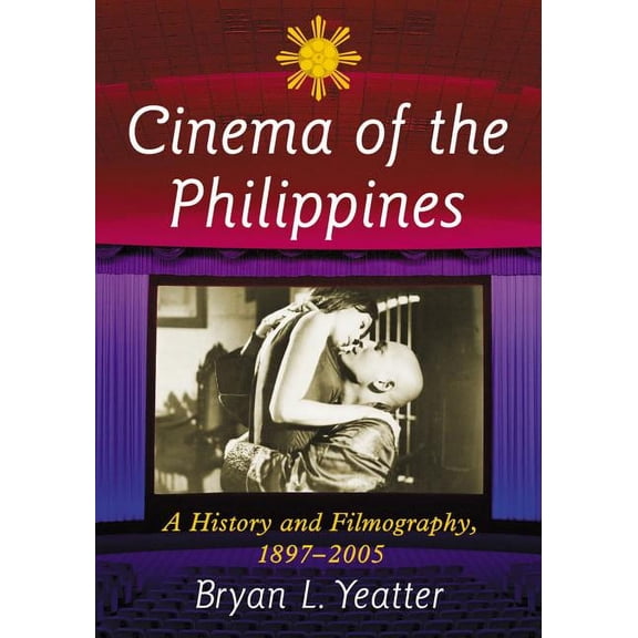 Cinema of the Philippines: A History and Filmography, 1897-2005, (Paperback)