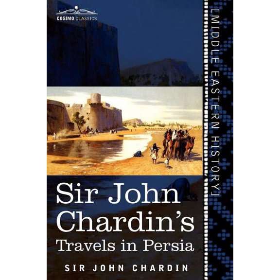 Sir John Chardin's Travels in Persia, (Paperback)