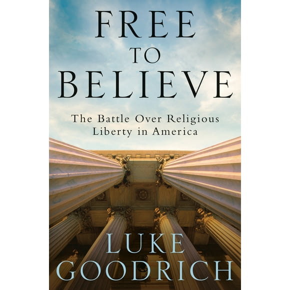 Free to Believe: The Battle Over Religious Liberty in America, (Hardcover)