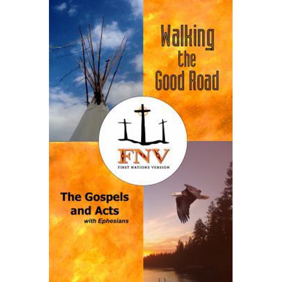 Pre-Owned Walking the Good Road: The Gospels and Acts with Ephesians - First Nations Version (Paperback) 0984770666 9780984770663