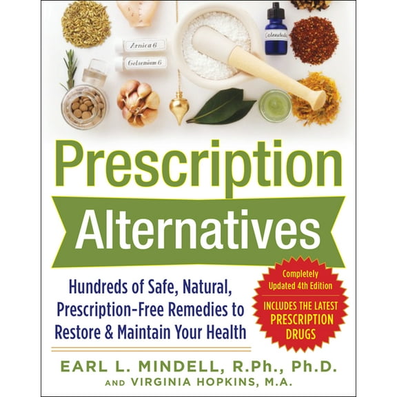 Prescription Alternatives Prescription Alternatives: Hundreds of Safe, Natural, Prescription-Free Remedies to Restore and Maintain Your Health, Fo, (Paperback)