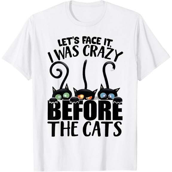 Let's Face It I Was Crazy Way Before the Cats T-Shirt TShirt