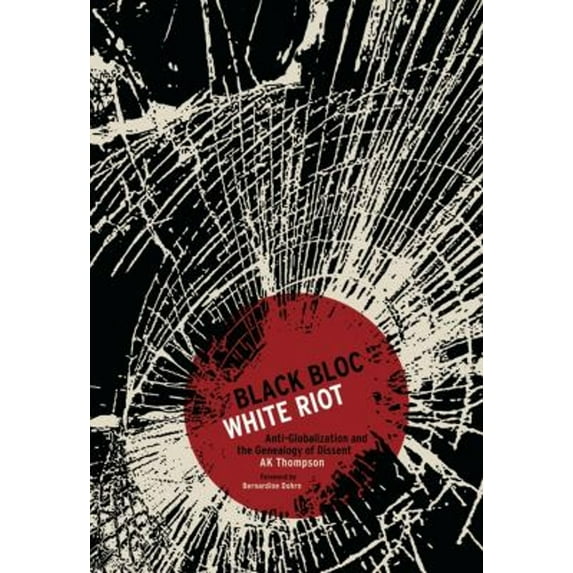 Pre-Owned Black Bloc, White Riot: Anti-Globalization and the Genealogy of Dissent (Paperback) 1849350140 9781849350143