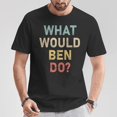 thumbnail image 5 of What Would Ben Do Name Ben TShirt, 5 of 6