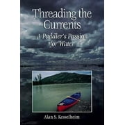 Threading the Currents : A Paddler's Passion for Water, Used [Hardcover]
