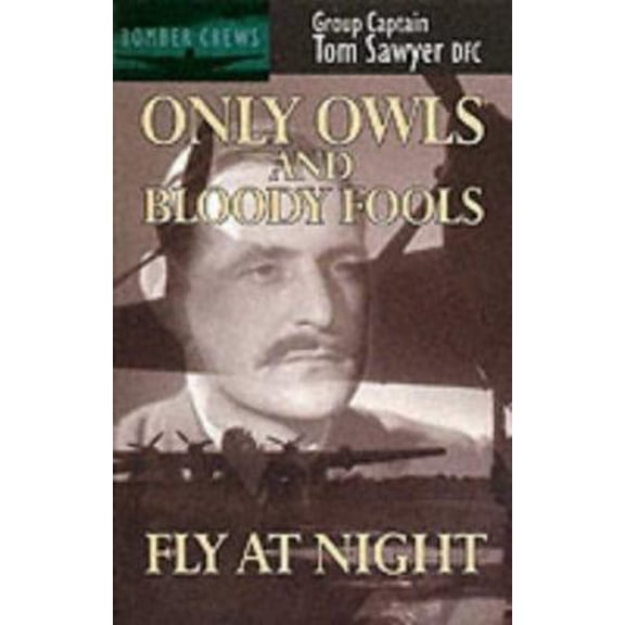 Pre-Owned Only Owls And Bloody Fools Fly at Night (Bomber Crews) (Paperback) 0907579922 9780907579922