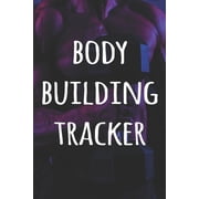 Body Building Tracker : The perfect way to record your gains in the gym - record over 100 weeks of workouts - ideal gift for anyone who loves the gym! (Paperback)