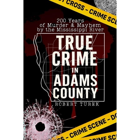 True Crime in Adams County: 200 Years of Murder & Mayhem by the Mississippi River, (Paperback)
